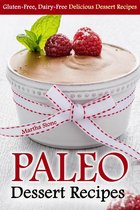 Desserts Cookbook - Paleo Dessert Recipes: Gluten-Free, Dairy-Free Delicious Dessert Recipes