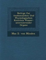 Beitr GE Zur Anatomischen Und Physiologischen Kenntnis Wasser-Secernierender Organe