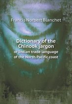 Dictionary of the Chinook jargon or Indian trade language of the North Pacific coast