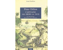 Peter Dillon, capitaine des mers du Sud : le découvreur des restes de La Pérouse