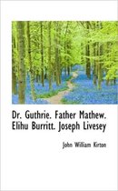 Dr. Guthrie. Father Mathew. Elihu Burritt. Joseph Livesey