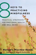 8 Keys to Mental Health 0 - 8 Keys to Practicing Mindfulness: Practical Strategies for Emotional Health and Well-being (8 Keys to Mental Health)