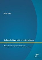 Kulturelle Diversität in Unternehmen: Personal- und Managemententwicklung in interkulturellen Unternehmenszusammenschlüssen