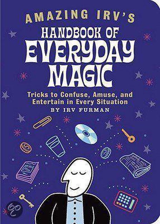 Amazing Irv's Handbook of Everyday Magic Tricks to Confuse,  ... - cover