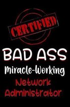 Certified Bad Ass Miracle-Working Network Administrator