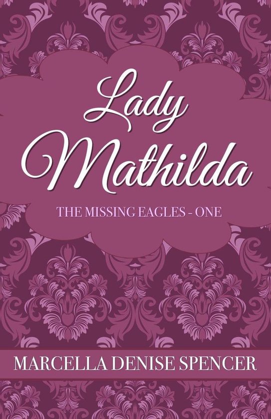 The Missing Eagles - Lady Mathilda (ebook), Marcella Denise Spencer ...