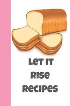 Let It Rise Recipes