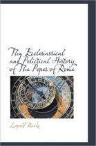 The Ecclesiasrical and Polictical History of the Popes of Rome