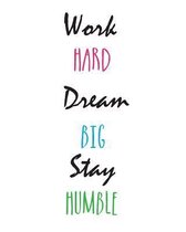 Work Hard. Dream Big. Stay Humble.