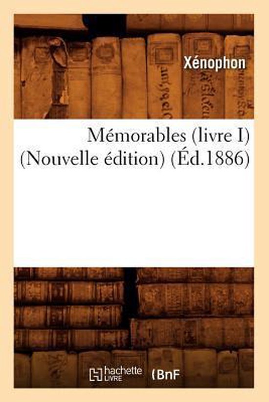 Philosophie- Mémorables (Livre I) (Nouvelle Édition) (Éd.1886)