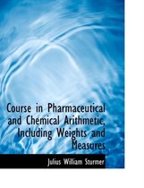 Course in Pharmaceutical and Chemical Arithmetic, Including Weights and Measures