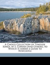 A Choice Collection of Tyneside Songs, by E. Corvan [And Others]. to Which Is Added a Guide to Newcastle