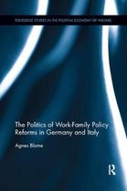 Routledge Studies in the Political Economy of the Welfare State-The Politics of Work-Family Policy Reforms in Germany and Italy