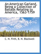 An American Garland, Being a Collection of Ballads Relating to America, 1563-1759