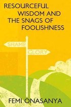 Resourceful Wisdom And The Snags Of Foolishness