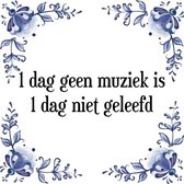 Tegeltje met Spreuk (Tegeltjeswijsheid): 1 dag geen muziek is 1 dag niet geleefd + Kado verpakking & Plakhanger