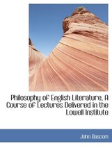 Philosophy of English Literature, a Course of Lectures Delivered in the Lowell Institute