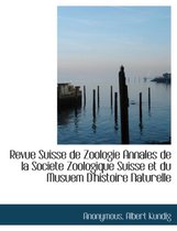 Revue Suisse de Zoologie Annales de la Societe Zoologique Suisse Et Du Musuem d'Histoire Naturelle