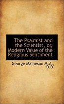 The Psalmist and the Scientist, Or, Modern Value of the Religious Sentiment