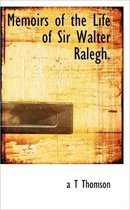 Memoirs of the Life of Sir Walter Ralegh.