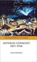 Short Oxford History of Germany - Imperial Germany 1871-1918