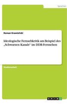 Ideologische Fernsehkritik Am Beispiel Des Schwarzen Kanals Im Ddr-Fernsehen