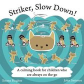 Striker, Slow Down!