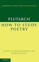 Cambridge Greek and Latin Classics - Plutarch: How to Study Poetry (De audiendis poetis)