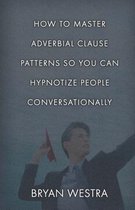 How to Master Adverbial Clause Patterns So You Can Hypnotize People Conversationally