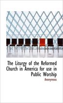 The Liturgy of the Reformed Church in America for Use in Public Worship