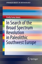 SpringerBriefs in Archaeology - In Search of the Broad Spectrum Revolution in Paleolithic Southwest Europe