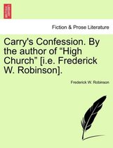 Carry's Confession. by the Author of High Church [I.E. Frederick W. Robinson].