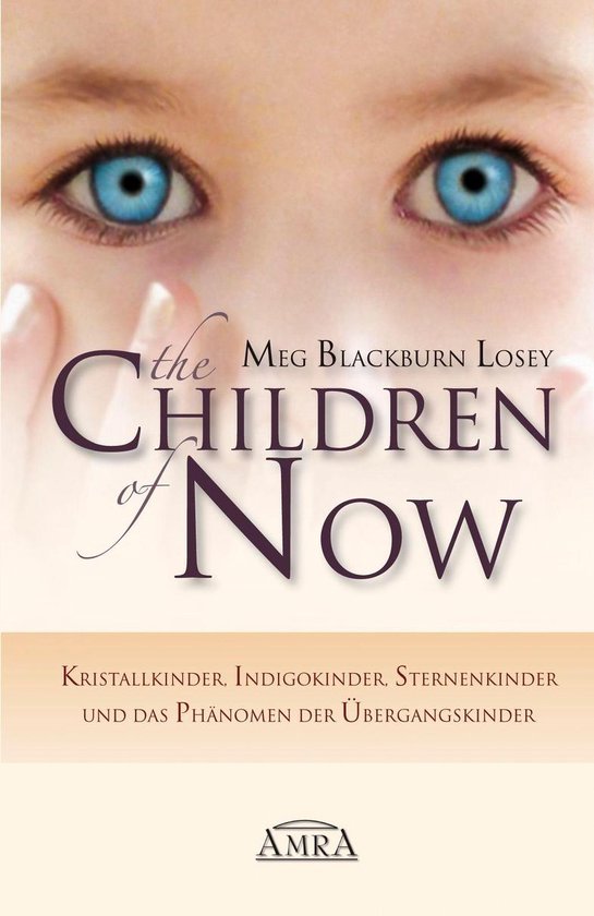 THE CHILDREN OF NOW: Kristallkinder, Indigokinder, Sternenki ... - cover