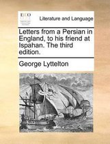 Letters from a Persian in England, to his friend at Ispahan. The third edition.