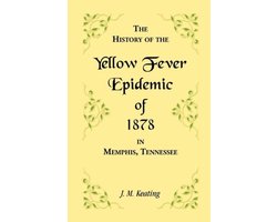 A History of the Yellow Fever Epidemic of 1878, in Memphis, Tennessee