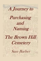 A Journey To Purchasing And Naming The Brown Hill Cemetery