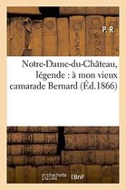 Histoire- Notre-Dame-Du-Château, Légende: À Mon Vieux Camarade Bernard