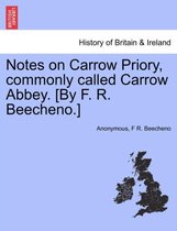 Notes on Carrow Priory, Commonly Called Carrow Abbey. [by F. R. Beecheno.]