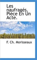 Les Naufrag S. Pi Ce En Un Acte.