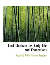 Lord Chatham His Early Life and Connections