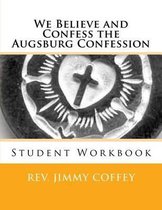 We Believe and Confess The Augsburg Confession