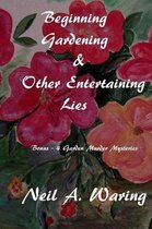 Beginning Gardening & Other Entertaining Lies