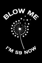 Blow Me Im 59 Now