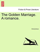 The Golden Marriage. a Romance.