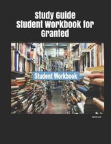 Study Guide Student Workbook for Granted