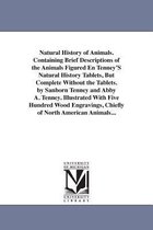 Natural History of Animals. Containing Brief Descriptions of the Animals Figured En Tenney's Natural History Tablets, But Complete Without the Tablets. by Sanborn Tenney and Abby A