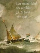 Onsterfelijk zeeschilder J.C. Schotel 1787-1838