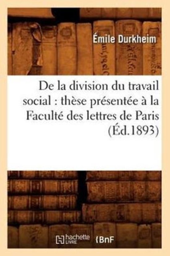 Sciences Sociales- de la Division Du Travail Social: Thèse Présentée À La Faculté Des Lettres de Paris (Éd.1893)