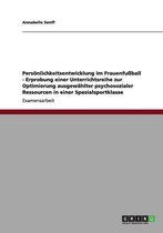 Persoenlichkeitsentwicklung im Frauenfussball - Erprobung einer Unterrichtsreihe zur Optimierung ausgewahlter psychosozialer Ressourcen in einer Spezialsportklasse