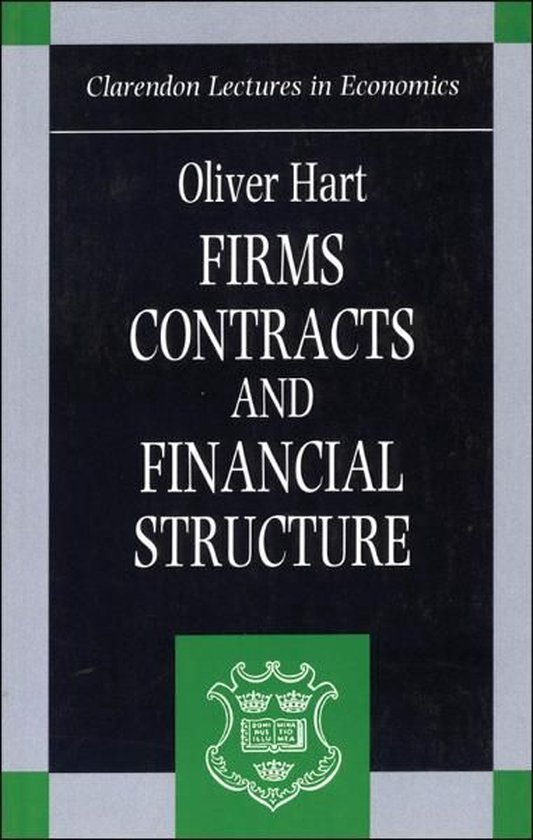 Clarendon Lectures in Economics - Firms, Contracts, and Financial Structure